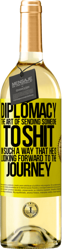 29,95 € Free Shipping | White Wine WHITE Edition Diplomacy. The art of sending someone to shit in such a way that he is looking forward to the journey Yellow Label. Customizable label Young wine Harvest 2023 Verdejo