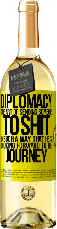 29,95 € Free Shipping | White Wine WHITE Edition Diplomacy. The art of sending someone to shit in such a way that he is looking forward to the journey Yellow Label. Customizable label Young wine Harvest 2024 Verdejo