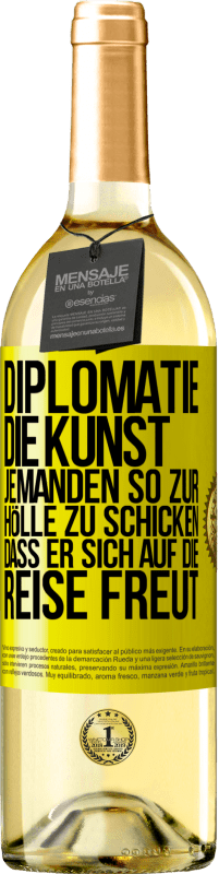 29,95 € Kostenloser Versand | Weißwein WHITE Ausgabe Diplomatie: Die Kunst, jemanden so zur Hölle zu schicken, dass er sich auf die Reise freut Gelbes Etikett. Anpassbares Etikett Junger Wein Ernte 2024 Verdejo