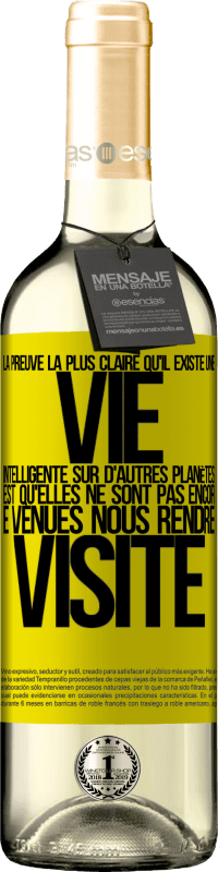 29,95 € Envoi gratuit | Vin blanc Édition WHITE La preuve la plus certaine que la vie intelligente existe ailleurs dans l'univers c'est qu'aucun d'eux n'a essayé de nous contac Étiquette Jaune. Étiquette personnalisable Vin jeune Récolte 2024 Verdejo