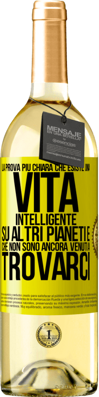 29,95 € Spedizione Gratuita | Vino bianco Edizione WHITE La prova più chiara che esiste una vita intelligente su altri pianeti è che non sono ancora venuti a trovarci Etichetta Gialla. Etichetta personalizzabile Vino giovane Raccogliere 2024 Verdejo