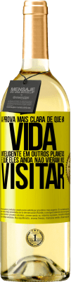 29,95 € Envio grátis | Vinho branco Edição WHITE A prova mais clara de que há vida inteligente em outros planetas é que eles ainda não vieram nos visitar Etiqueta Amarela. Etiqueta personalizável Vinho jovem Colheita 2023 Verdejo