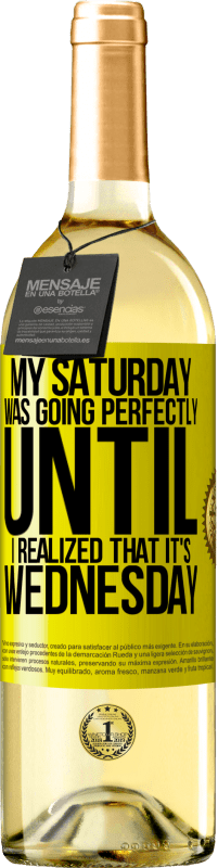 29,95 € 送料無料 | 白ワイン WHITEエディション 水曜日だと気づくまで、私の土曜日は完璧に進んでいました 黄色のラベル. カスタマイズ可能なラベル 若いワイン 収穫 2025 Verdejo