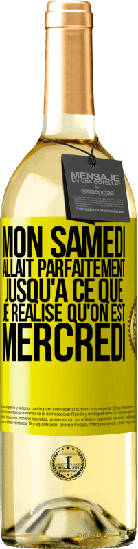 29,95 € Envoi gratuit | Vin blanc Édition WHITE Mon samedi allait parfaitement jusqu'à ce que je réalise qu'on est mercredi Étiquette Jaune. Étiquette personnalisable Vin jeune Récolte 2024 Verdejo