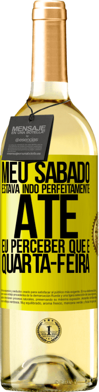 29,95 € Envio grátis | Vinho branco Edição WHITE Meu sábado estava indo perfeitamente até eu perceber que é quarta-feira Etiqueta Amarela. Etiqueta personalizável Vinho jovem Colheita 2024 Verdejo