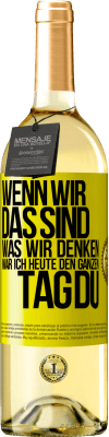 29,95 € Kostenloser Versand | Weißwein WHITE Ausgabe Wenn wir das sind, was wir denken, war ich heute den ganzen Tag du Gelbes Etikett. Anpassbares Etikett Junger Wein Ernte 2023 Verdejo