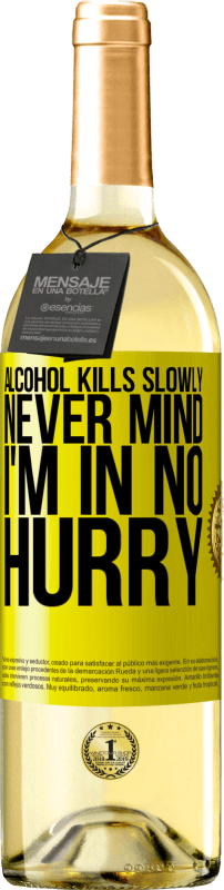 29,95 € Free Shipping | White Wine WHITE Edition Alcohol kills slowly ... Never mind, I'm in no hurry Yellow Label. Customizable label Young wine Harvest 2023 Verdejo