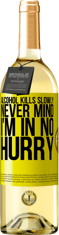 29,95 € Free Shipping | White Wine WHITE Edition Alcohol kills slowly ... Never mind, I'm in no hurry Yellow Label. Customizable label Young wine Harvest 2024 Verdejo
