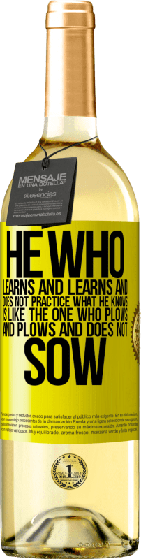 29,95 € Free Shipping | White Wine WHITE Edition He who learns and learns and does not practice what he knows is like the one who plows and plows and does not sow Yellow Label. Customizable label Young wine Harvest 2023 Verdejo