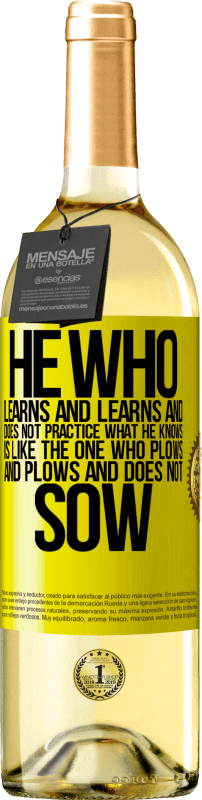 29,95 € Free Shipping | White Wine WHITE Edition He who learns and learns and does not practice what he knows is like the one who plows and plows and does not sow Yellow Label. Customizable label Young wine Harvest 2024 Verdejo