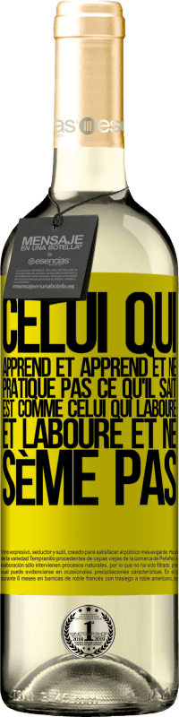 29,95 € Envoi gratuit | Vin blanc Édition WHITE Celui qui apprend et apprend et ne pratique pas ce qu'il sait est comme celui qui laboure et laboure et ne sème pas Étiquette Jaune. Étiquette personnalisable Vin jeune Récolte 2024 Verdejo