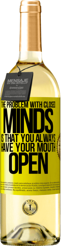 29,95 € Free Shipping | White Wine WHITE Edition The problem with closed minds is that you always have your mouth open Yellow Label. Customizable label Young wine Harvest 2024 Verdejo