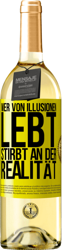 29,95 € Kostenloser Versand | Weißwein WHITE Ausgabe Wer von Illusionen lebt, stirbt an der Realität Gelbes Etikett. Anpassbares Etikett Junger Wein Ernte 2024 Verdejo