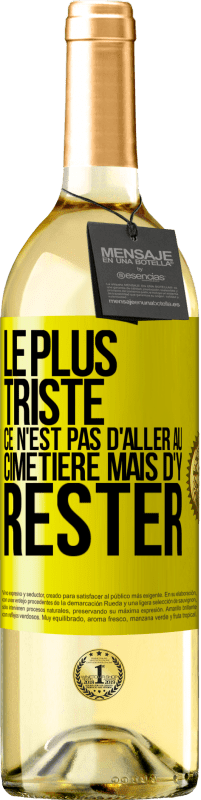 29,95 € Envoi gratuit | Vin blanc Édition WHITE Le plus triste ce n'est pas d'aller au cimetière mais d'y rester Étiquette Jaune. Étiquette personnalisable Vin jeune Récolte 2024 Verdejo