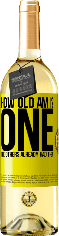 29,95 € 免费送货 | 白葡萄酒 WHITE版 我几岁？一个其他人已经有他们了 黄色标签. 可自定义的标签 青年酒 收成 2025 Verdejo
