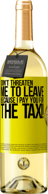 29,95 € Free Shipping | White Wine WHITE Edition Don't threaten me to leave because I pay you for the taxi! Yellow Label. Customizable label Young wine Harvest 2024 Verdejo