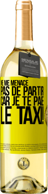 29,95 € Envoi gratuit | Vin blanc Édition WHITE Ne me menace pas de partir car je te paie le taxi! Étiquette Jaune. Étiquette personnalisable Vin jeune Récolte 2024 Verdejo