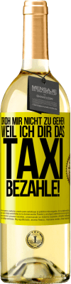 29,95 € Kostenloser Versand | Weißwein WHITE Ausgabe Droh mir nicht zu gehen, weil ich dir das Taxi bezahle! Gelbes Etikett. Anpassbares Etikett Junger Wein Ernte 2024 Verdejo