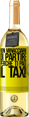 29,95 € Spedizione Gratuita | Vino bianco Edizione WHITE Non minacciarmi di partire perché ti pago il taxi! Etichetta Gialla. Etichetta personalizzabile Vino giovane Raccogliere 2024 Verdejo