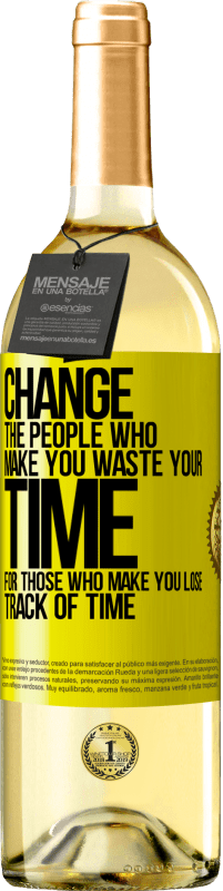 29,95 € Free Shipping | White Wine WHITE Edition Change the people who make you waste your time for those who make you lose track of time Yellow Label. Customizable label Young wine Harvest 2024 Verdejo