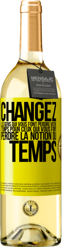 29,95 € Envoi gratuit | Vin blanc Édition WHITE Changez les gens qui vous font perdre votre temps pour ceux qui vous font perdre la notion du temps Étiquette Jaune. Étiquette personnalisable Vin jeune Récolte 2024 Verdejo