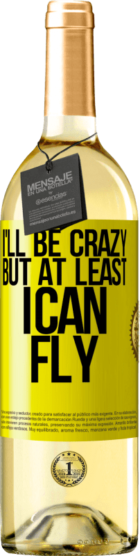 29,95 € Free Shipping | White Wine WHITE Edition I'll be crazy, but at least I can fly Yellow Label. Customizable label Young wine Harvest 2023 Verdejo