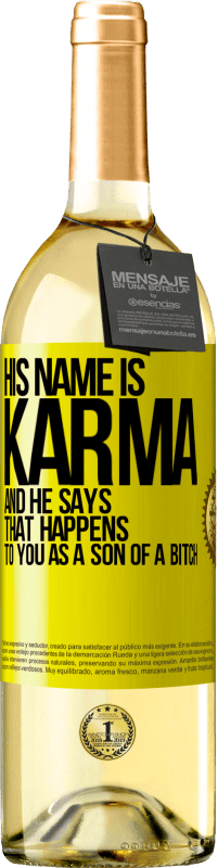 29,95 € Free Shipping | White Wine WHITE Edition His name is Karma, and he says That happens to you as a son of a bitch Yellow Label. Customizable label Young wine Harvest 2024 Verdejo