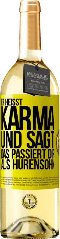 29,95 € Kostenloser Versand | Weißwein WHITE Ausgabe Er heißt Karma und sagt: Das passiert dir als Hurensohn. Gelbes Etikett. Anpassbares Etikett Junger Wein Ernte 2023 Verdejo