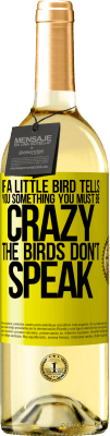 29,95 € 免费送货 | 白葡萄酒 WHITE版 如果一只小鸟告诉你一些事情...你一定疯了，那只鸟不会说话 黄色标签. 可自定义的标签 青年酒 收成 2025 Verdejo