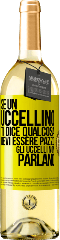 29,95 € Spedizione Gratuita | Vino bianco Edizione WHITE Se un uccellino ti dice qualcosa ... devi essere pazzo, gli uccelli non parlano Etichetta Gialla. Etichetta personalizzabile Vino giovane Raccogliere 2024 Verdejo