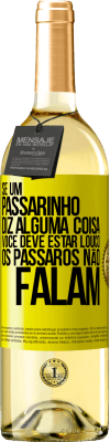 29,95 € Envio grátis | Vinho branco Edição WHITE Se um passarinho diz alguma coisa ... você deve estar louco, os pássaros não falam Etiqueta Amarela. Etiqueta personalizável Vinho jovem Colheita 2024 Verdejo