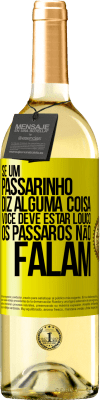 29,95 € Envio grátis | Vinho branco Edição WHITE Se um passarinho diz alguma coisa ... você deve estar louco, os pássaros não falam Etiqueta Amarela. Etiqueta personalizável Vinho jovem Colheita 2025 Verdejo