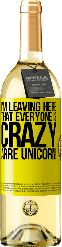 29,95 € Free Shipping | White Wine WHITE Edition I'm leaving here that everyone is crazy. Arre unicorn! Yellow Label. Customizable label Young wine Harvest 2023 Verdejo