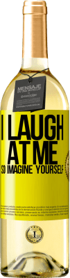 29,95 € Free Shipping | White Wine WHITE Edition I laugh at me, so imagine yourself Yellow Label. Customizable label Young wine Harvest 2024 Verdejo