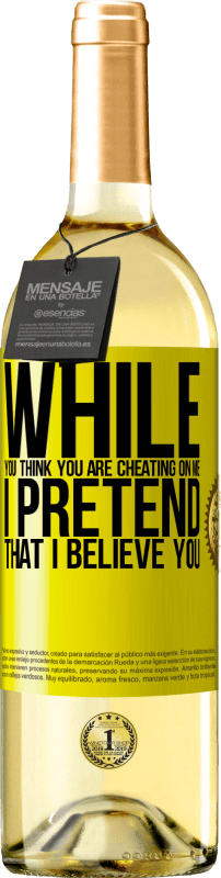 29,95 € Free Shipping | White Wine WHITE Edition While you think you are cheating on me, I pretend that I believe you Yellow Label. Customizable label Young wine Harvest 2024 Verdejo