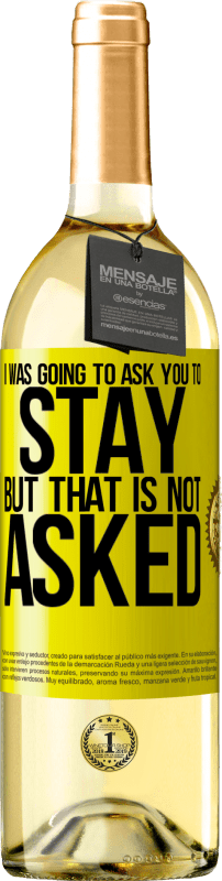 29,95 € 送料無料 | 白ワイン WHITEエディション 私はあなたにとどまるように頼むつもりだったが、それは聞かれていない 黄色のラベル. カスタマイズ可能なラベル 若いワイン 収穫 2025 Verdejo