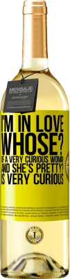 29,95 € Free Shipping | White Wine WHITE Edition I'm in love. Whose? Of a very curious woman. And she's pretty? Is very curious Yellow Label. Customizable label Young wine Harvest 2023 Verdejo