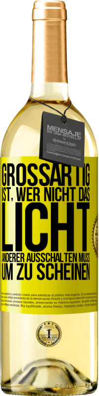 29,95 € Kostenloser Versand | Weißwein WHITE Ausgabe Großartig ist, wer nicht das Licht anderer ausschalten muss, um zu scheinen Gelbes Etikett. Anpassbares Etikett Junger Wein Ernte 2024 Verdejo