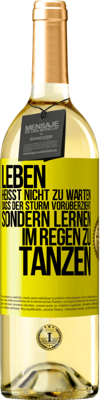29,95 € Kostenloser Versand | Weißwein WHITE Ausgabe Leben heißt nicht zu warten, dass der Sturm vorüberzieht, sondern lernen, im Regen zu tanzen Gelbes Etikett. Anpassbares Etikett Junger Wein Ernte 2024 Verdejo