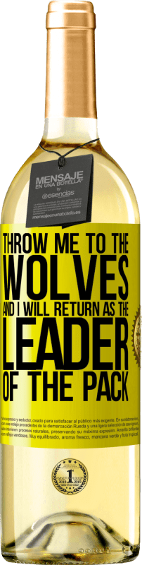 29,95 € Free Shipping | White Wine WHITE Edition throw me to the wolves and I will return as the leader of the pack Yellow Label. Customizable label Young wine Harvest 2023 Verdejo