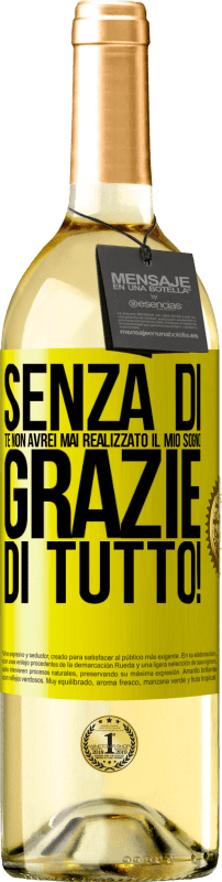 29,95 € Spedizione Gratuita | Vino bianco Edizione WHITE Senza di te non avrei mai realizzato il mio sogno. Grazie di tutto! Etichetta Gialla. Etichetta personalizzabile Vino giovane Raccogliere 2025 Verdejo