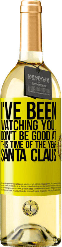 29,95 € Free Shipping | White Wine WHITE Edition I've been watching you ... Don't be good at this time of the year. Santa Claus Yellow Label. Customizable label Young wine Harvest 2023 Verdejo