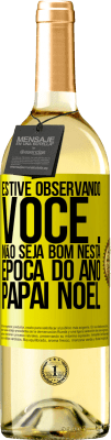 29,95 € Envio grátis | Vinho branco Edição WHITE Estive observando você ... Não seja bom nesta época do ano. Papai Noel Etiqueta Amarela. Etiqueta personalizável Vinho jovem Colheita 2023 Verdejo