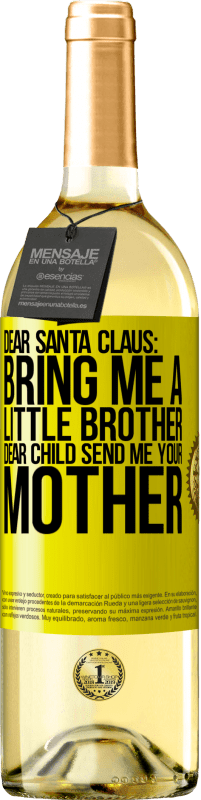 29,95 € Free Shipping | White Wine WHITE Edition Dear Santa Claus: Bring me a little brother. Dear child, send me your mother Yellow Label. Customizable label Young wine Harvest 2024 Verdejo