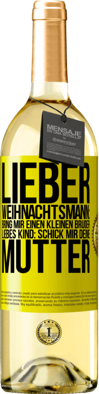 29,95 € Kostenloser Versand | Weißwein WHITE Ausgabe Lieber Weihnachtsmann: Bring mir einen kleinen Bruder. Liebes Kind: schick mir deine Mutter Gelbes Etikett. Anpassbares Etikett Junger Wein Ernte 2024 Verdejo