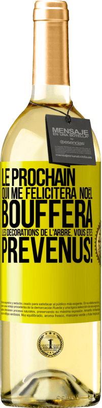 29,95 € Envoi gratuit | Vin blanc Édition WHITE Le prochain qui me félicitera Noël, bouffera les décorations de l'arbre. Vous êtes prévenus! Étiquette Jaune. Étiquette personnalisable Vin jeune Récolte 2024 Verdejo