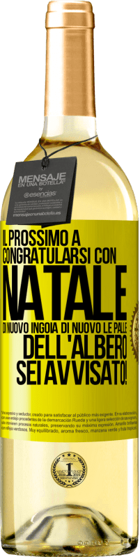 29,95 € Spedizione Gratuita | Vino bianco Edizione WHITE Il prossimo a congratularsi con Natale di nuovo ingoia di nuovo le palle dell'albero. Sei avvisato! Etichetta Gialla. Etichetta personalizzabile Vino giovane Raccogliere 2024 Verdejo