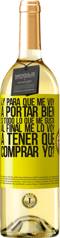 29,95 € Envío gratis | Vino Blanco Edición WHITE ¿Y para qué me voy a portar bien si todo lo que me gusta al final me lo voy a tener que comprar yo? Etiqueta Amarilla. Etiqueta personalizable Vino joven Cosecha 2024 Verdejo