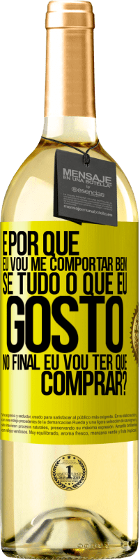 29,95 € Envio grátis | Vinho branco Edição WHITE e por que eu vou me comportar bem se tudo o que eu gosto no final eu vou ter que comprar? Etiqueta Amarela. Etiqueta personalizável Vinho jovem Colheita 2024 Verdejo