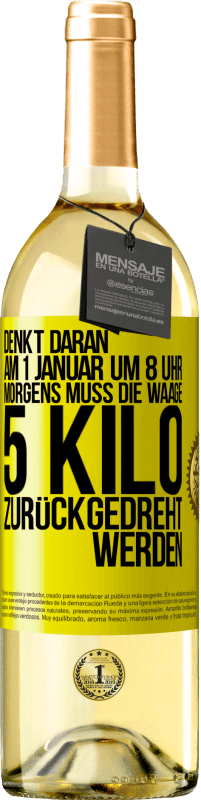 29,95 € Kostenloser Versand | Weißwein WHITE Ausgabe Denkt daran, am 1. Januar um 8 Uhr morgens muss die Waage 5 Kilo zurückgedreht werden Gelbes Etikett. Anpassbares Etikett Junger Wein Ernte 2024 Verdejo